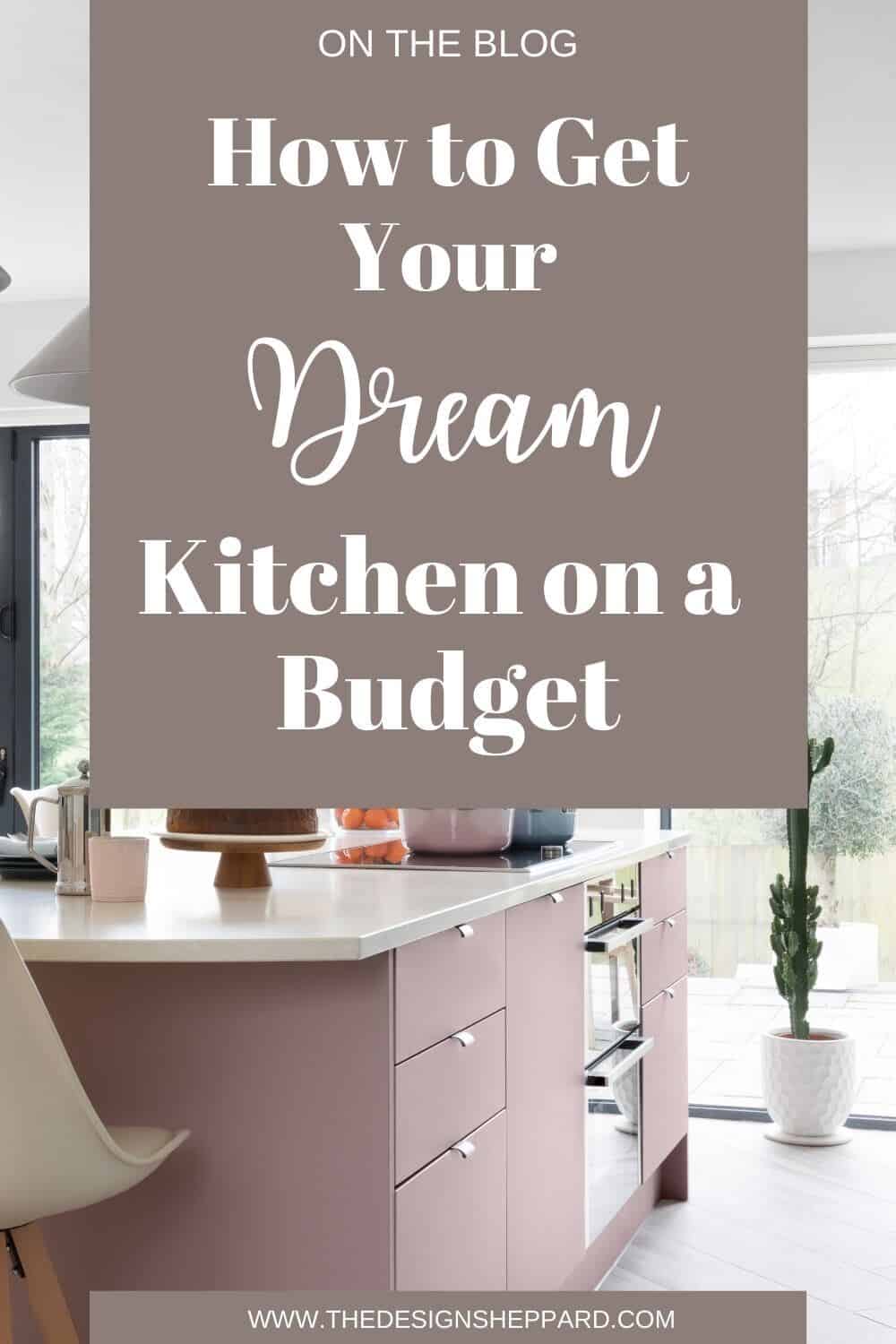 How to get your dream kitchen on a budget Pinterest pin