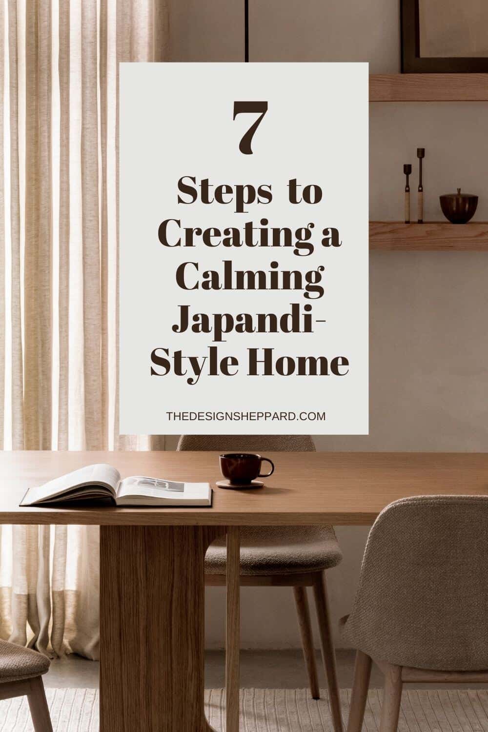 7 Steps to creating a Calming Japandi-Style Home