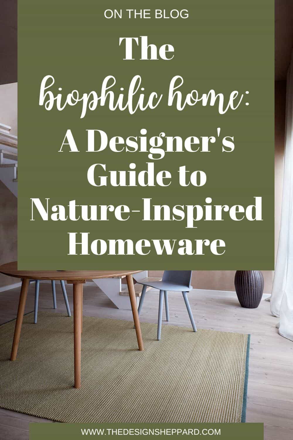 Pinterest Pin that reads: The biophilic Home: A designers guide to nature-inspired homeware